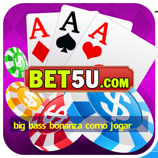 big bass bonanza como jogar